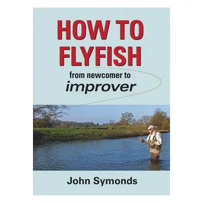 How to Flyfish - Symonds, John