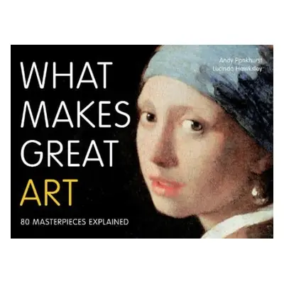 What Makes Great Art - Pankhurst, Andy a Hawksley, Lucinda