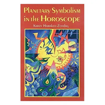 Planetary Symbolism in the Horoscope - Hamaker-Zondag, Karen (Karen Hamaker-Zondag)