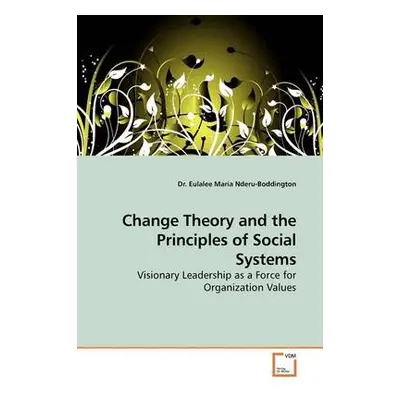 Change Theory and the Principles of Social Systems - Nderu-Boddington, Dr Eulalee Maria