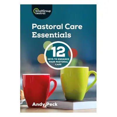 Pastoral Care Essentials - Peck, Andy (Tutor, CWR)