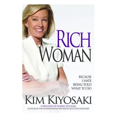 Rich Woman - Kiyosaki, Kim a Kiyosaki, Kim a Kiyosaki, Kim