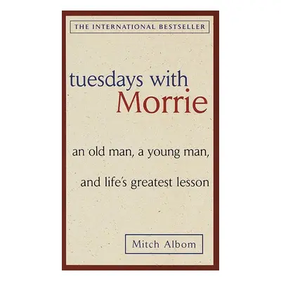 Tuesdays with Morrie: an Old Man, a Young Man, and Life's Greatest Lesson - Albom, Mitch