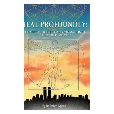 Heal Profoundly - Ciprian, Dr Robert