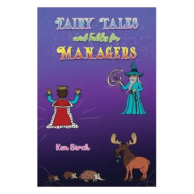 Fairy Tales and Fables for Managers - Birch, Ken