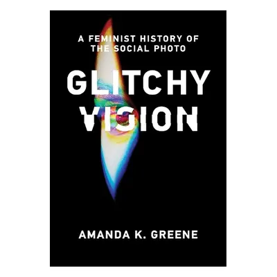 Glitchy Vision - Greene, Amanda K.