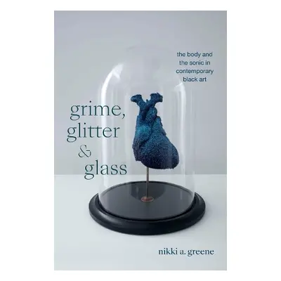 Grime, Glitter, and Glass - Greene, Nikki A.