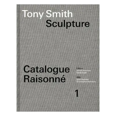 Tony Smith Catalogue Raisonne - Voorhies, James a Auld, Sarah