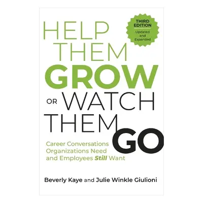 Help Them Grow or Watch Them Go, Third Edition - Kaye, Beverly a Giulioni, Julie Winkle