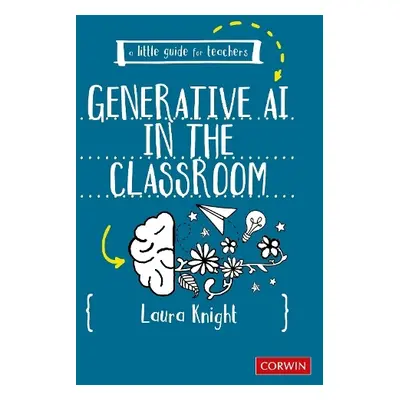 Little Guide for Teachers: AI in the Classroom - Knight, Laura