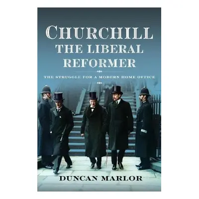 Churchill, the Liberal Reformer - Marlor, Duncan