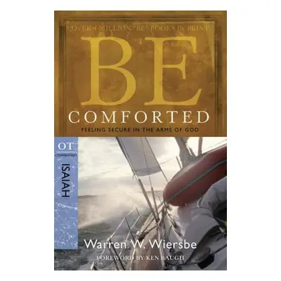 Be Comforted ( Isaiah ) - Wiersbe, Dr Warren W.