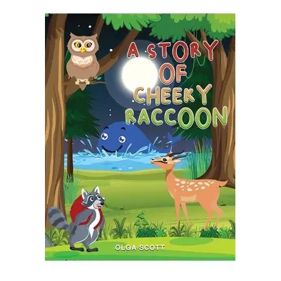 Story of Cheeky Raccoon - Scott, Olga