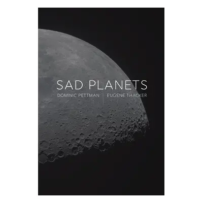 Sad Planets - Pettman, Dominic a Thacker, Eugene