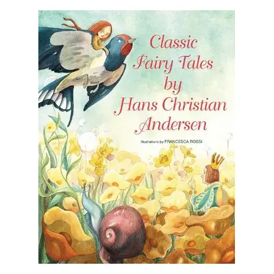 Classic Fairy Tales by Hans Christian Andersen - Andersen, Hans Christian