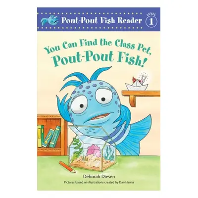 You Can Find the Class Pet, Pout-Pout Fish! - Diesen, Deborah