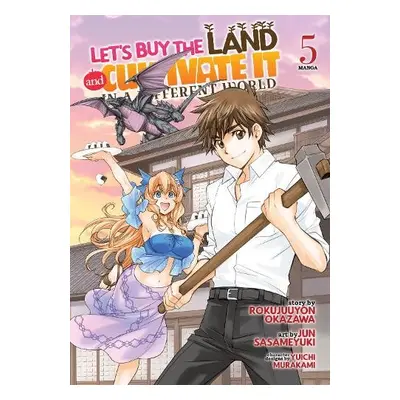 Let's Buy the Land and Cultivate It in a Different World (Manga) Vol. 5 - Okazawa, Rokujuuyon