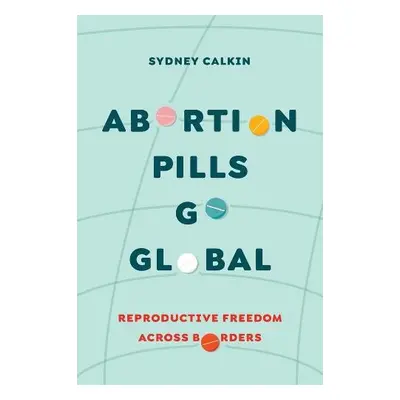 Abortion Pills Go Global - Calkin, Dr. Sydney