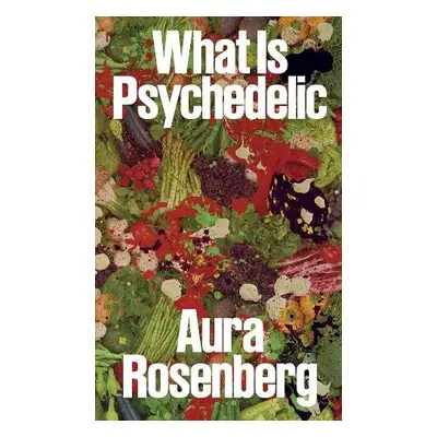 Aura Rosenberg: What Is Psychedelic