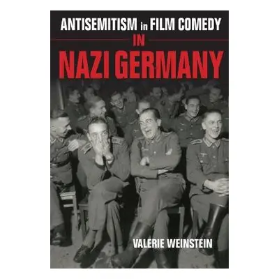 Antisemitism in Film Comedy in Nazi Germany - Weinstein, Valerie