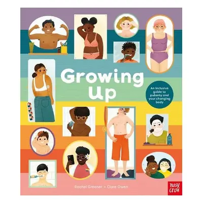 Growing Up: An Inclusive Guide to Puberty and Your Changing Body - Greener, Rachel