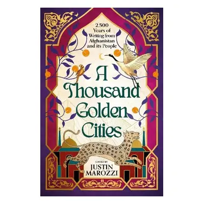 Thousand Golden Cities: 2,500 Years of Writing from Afghanistan and its People - Marozzi, Justin