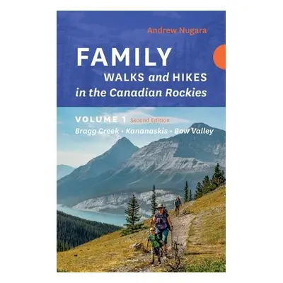 Family Walks a Hikes Canadian Rockies – 2nd Edition, Volume 1 - Nugara, Andrew