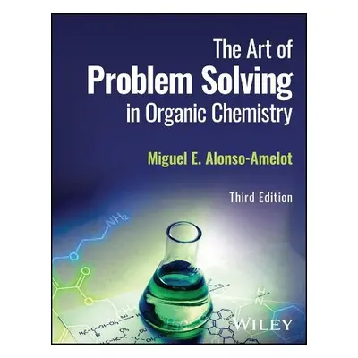 Art of Problem Solving in Organic Chemistry - Alonso-Amelot, Miguel E. (University of the Andes,