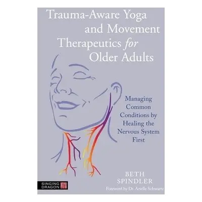 Trauma-Aware Yoga and Movement Therapeutics for Older Adults - Spindler, Beth