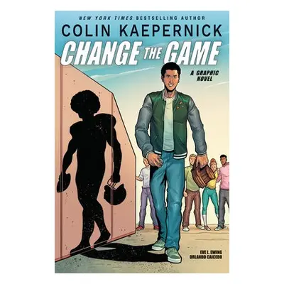 Colin Kaepernick: Change the Game - Kaepernick, Colin a Ewing, Eve L.