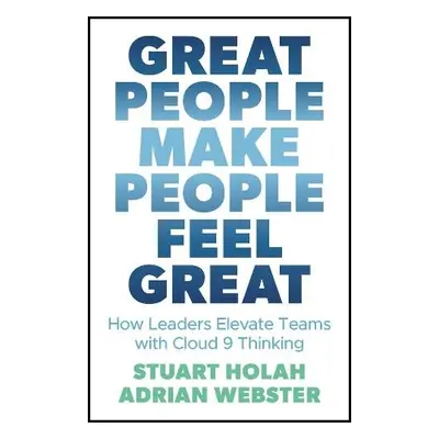 Great People Make People Feel Great - Holah, Stuart a Webster, Adrian