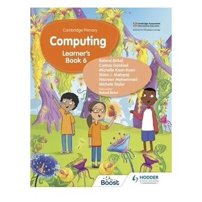 Cambridge Primary Computing Learner's Book Stage 6 - Birbal, Roland a Gookool, Carissa a Koon, M