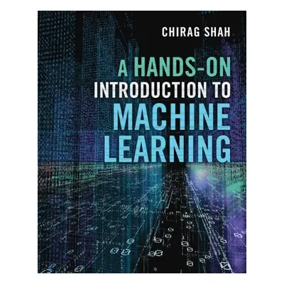 Hands-On Introduction to Machine Learning - Shah, Chirag (University of Washington)