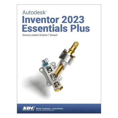 Autodesk Inventor 2023 Essentials Plus - Banach, Daniel T. a Lockhart, Shawna