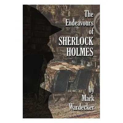 Endeavours of Sherlock Holmes - Wardecker, Mark