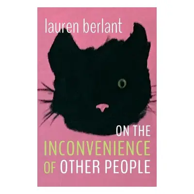 On the Inconvenience of Other People - Berlant, Lauren