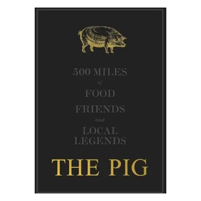 THE PIG: 500 Miles of Food, Friends and Local Legends - Hutson, Robin