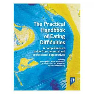 Practical Handbook of Eating Difficulties - Parker, Ilsa a Hopfenbeck, Mark a Downs, James a Lew