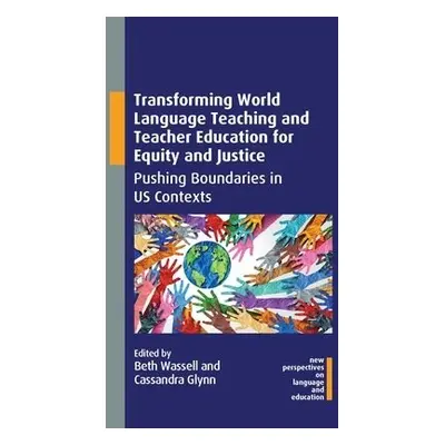 Transforming World Language Teaching and Teacher Education for Equity and Justice