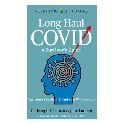 Resetting Our Future: Long Haul COVID: A Survivor’s Guide - Trunzo, Joseph J. a Luongo, Julie