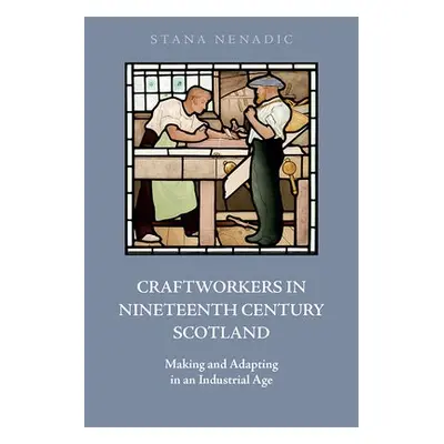 Craftworkers in Nineteenth Century Scotland - Nenadic, Stana