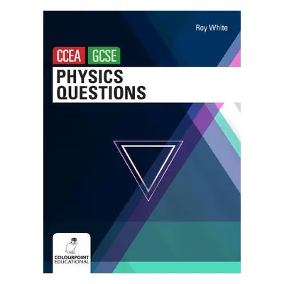 Physics Questions for CCEA GCSE - White, Roy