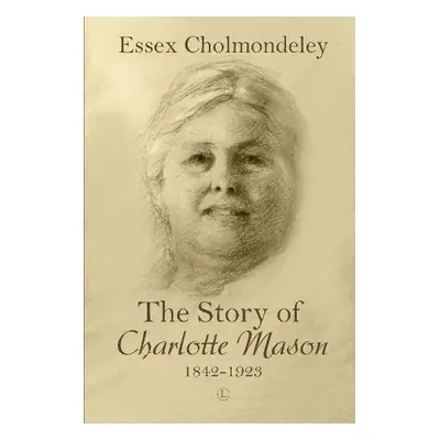 Story of Charlotte Mason, 1842-1923 - Cholmondeley, Essex