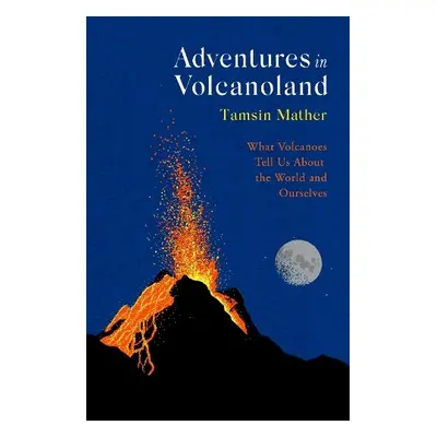 Adventures in Volcanoland - Mather, Tamsin