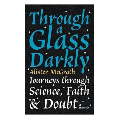 Through a Glass Darkly - McGrath, Dr Alister E