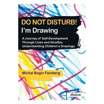 Do Not Disturb! I'm Drawing – A Journey of Self–Development Through Lines and Doodles. Understan