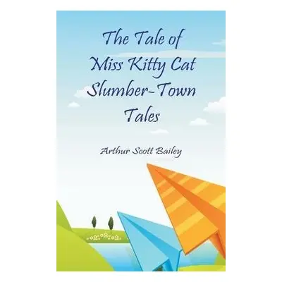 Tale of Miss Kitty Cat Slumber-Town Tales - Bailey, Arthur Scott