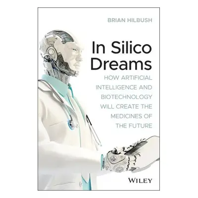 In Silico Dreams - Hilbush, Brian S.