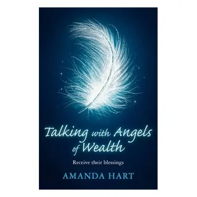 Talking with Angels of Wealth - Hart, Amanda