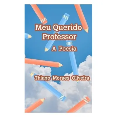 Meu Querido Professor - Oliveira, Thiago Moraes